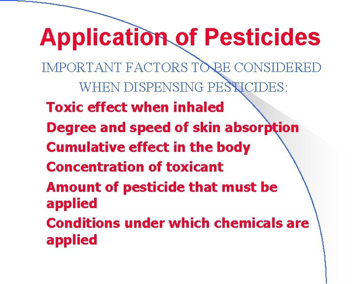 Application of Pesticides IMPORTANT FACTORS TO BE CONSIDERED WHEN DISPENSING PESTICIDES: l Toxic effect