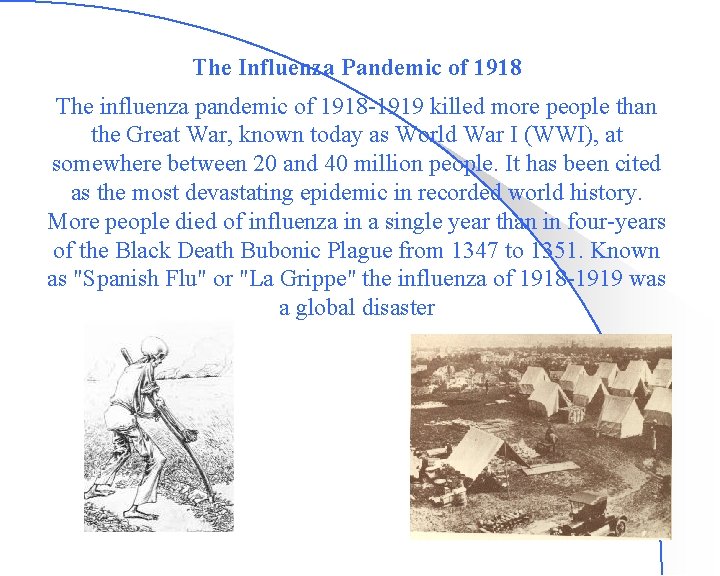 The Influenza Pandemic of 1918 The influenza pandemic of 1918 -1919 killed more people