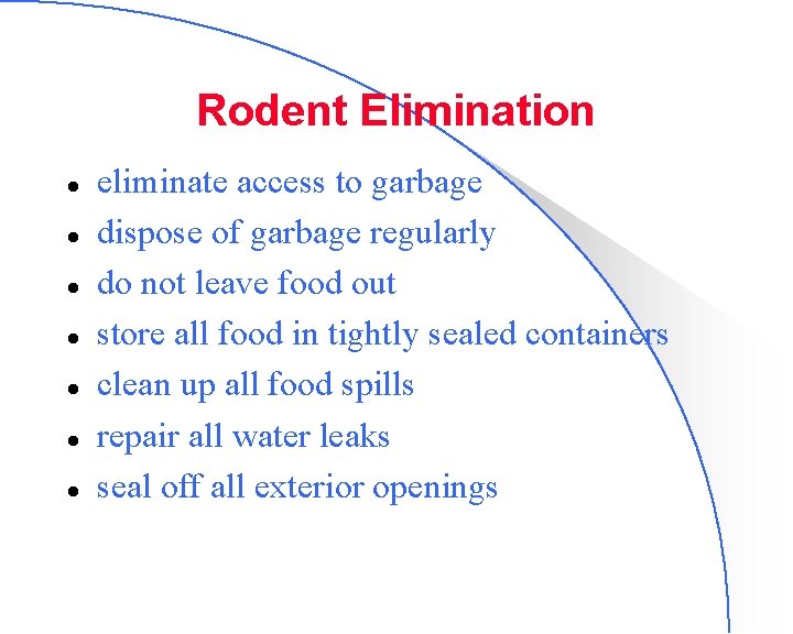 Rodent Elimination l l l l eliminate access to garbage dispose of garbage regularly