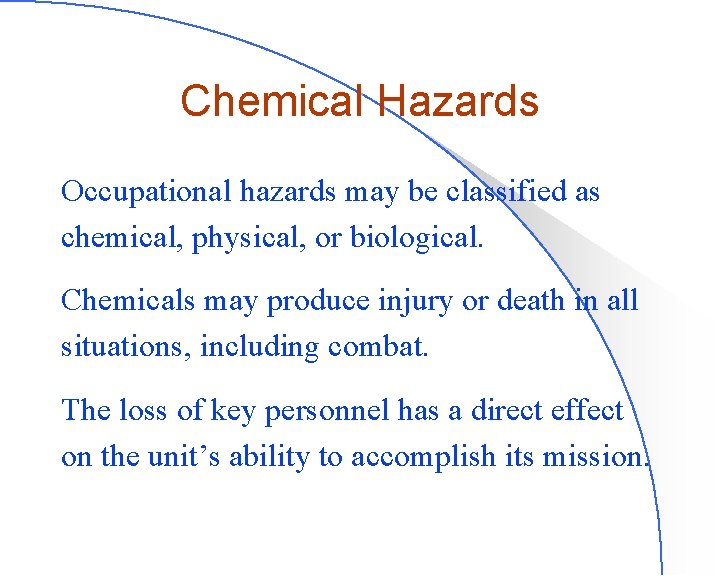 Chemical Hazards Occupational hazards may be classified as chemical, physical, or biological. Chemicals may