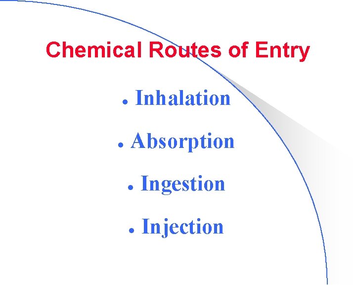 Chemical Routes of Entry Inhalation l l Absorption l Ingestion l Injection 