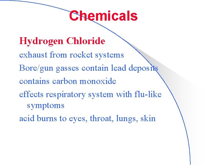 Chemicals Hydrogen Chloride exhaust from rocket systems Bore/gun gasses contain lead deposits contains carbon