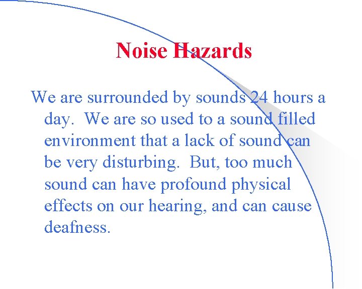 Noise Hazards We are surrounded by sounds 24 hours a day. We are so