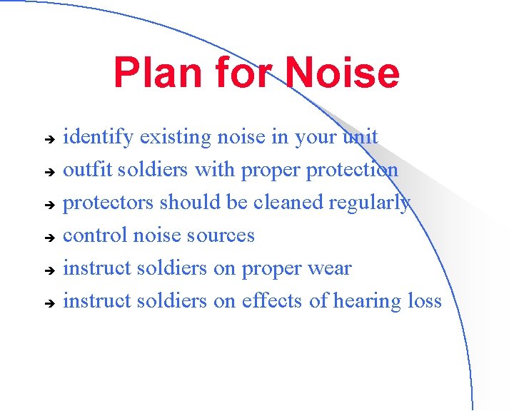 Plan for Noise identify existing noise in your unit è outfit soldiers with proper