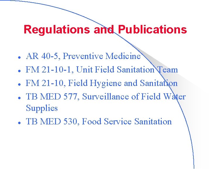 Regulations and Publications l l l AR 40 -5, Preventive Medicine FM 21 -10