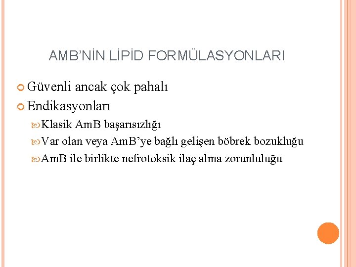 AMB’NİN LİPİD FORMÜLASYONLARI Güvenli ancak çok pahalı Endikasyonları Klasik Am. B başarısızlığı Var olan AMB’NİN LİPİD FORMÜLASYONLARI Güvenli ancak çok pahalı Endikasyonları Klasik Am. B başarısızlığı Var olan