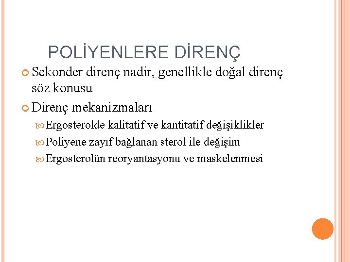 POLİYENLERE DİRENÇ Sekonder direnç nadir, genellikle doğal direnç söz konusu Direnç mekanizmaları Ergosterolde kalitatif