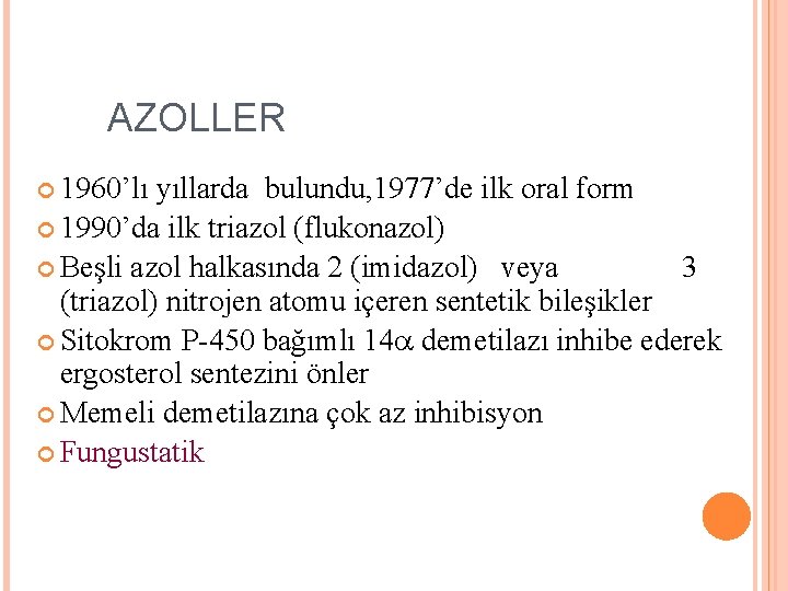 AZOLLER 1960’lı yıllarda bulundu, 1977’de ilk oral form 1990’da ilk triazol (flukonazol) Beşli azol AZOLLER 1960’lı yıllarda bulundu, 1977’de ilk oral form 1990’da ilk triazol (flukonazol) Beşli azol