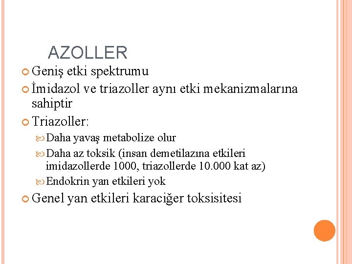 AZOLLER Geniş etki spektrumu İmidazol ve triazoller aynı etki mekanizmalarına sahiptir Triazoller: Daha yavaş