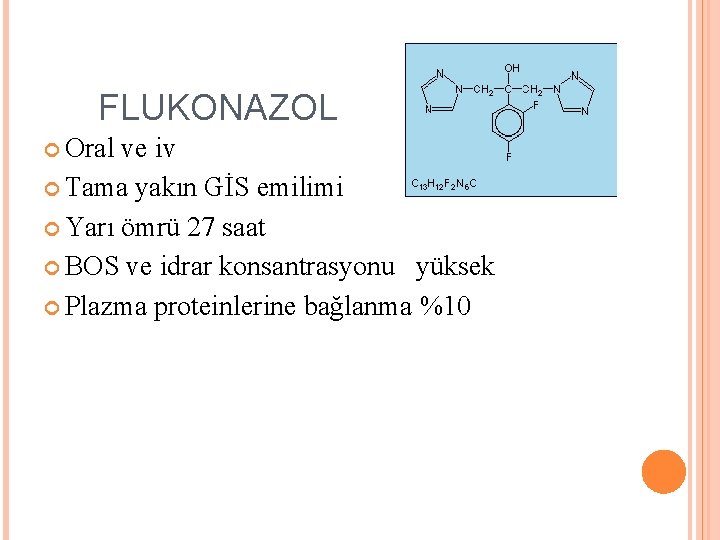 FLUKONAZOL Oral ve iv Tama yakın GİS emilimi Yarı ömrü 27 saat BOS ve