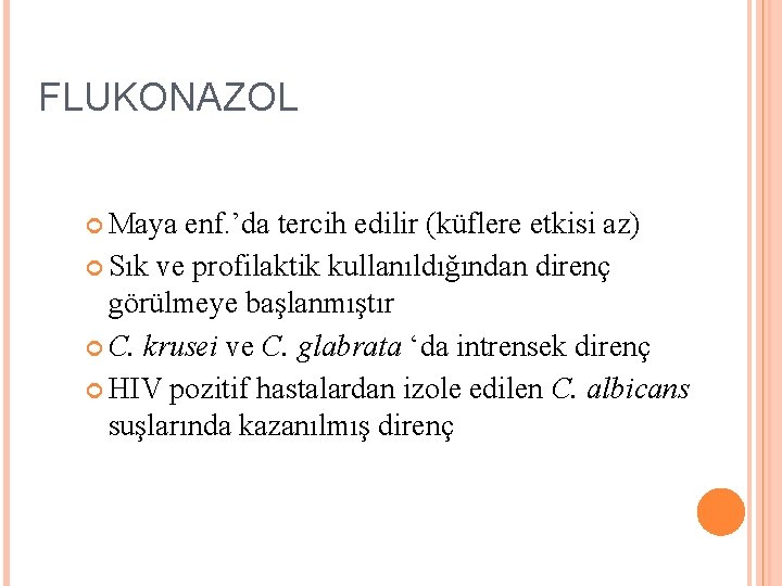 FLUKONAZOL Maya enf. ’da tercih edilir (küflere etkisi az) Sık ve profilaktik kullanıldığından direnç FLUKONAZOL Maya enf. ’da tercih edilir (küflere etkisi az) Sık ve profilaktik kullanıldığından direnç