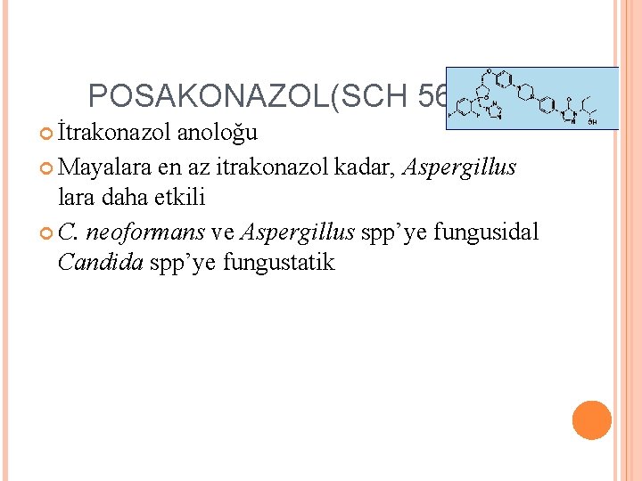 POSAKONAZOL(SCH 56592) İtrakonazol anoloğu Mayalara en az itrakonazol kadar, Aspergillus lara daha etkili C. POSAKONAZOL(SCH 56592) İtrakonazol anoloğu Mayalara en az itrakonazol kadar, Aspergillus lara daha etkili C.