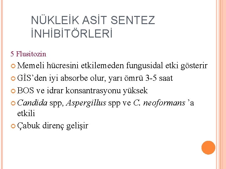 NÜKLEİK ASİT SENTEZ İNHİBİTÖRLERİ 5 Flusitozin Memeli hücresini etkilemeden fungusidal etki gösterir GİS’den iyi NÜKLEİK ASİT SENTEZ İNHİBİTÖRLERİ 5 Flusitozin Memeli hücresini etkilemeden fungusidal etki gösterir GİS’den iyi