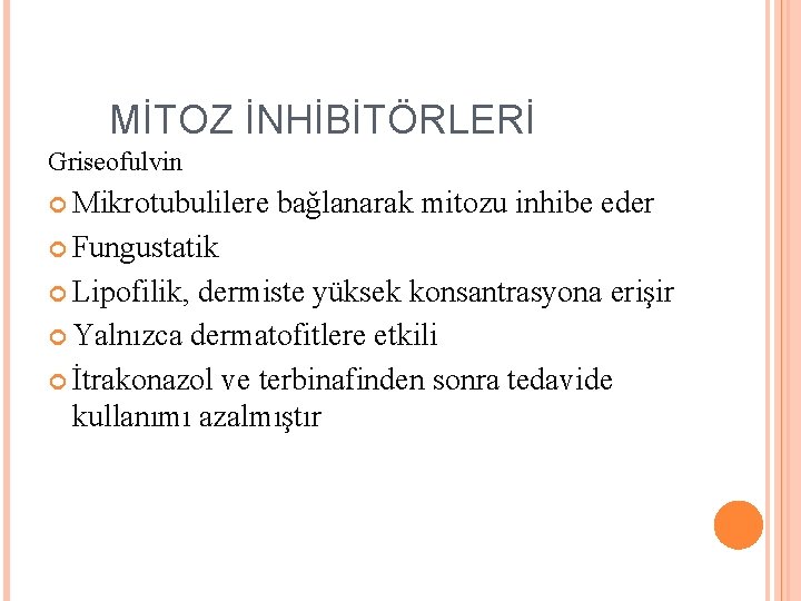 MİTOZ İNHİBİTÖRLERİ Griseofulvin Mikrotubulilere bağlanarak mitozu inhibe eder Fungustatik Lipofilik, dermiste yüksek konsantrasyona erişir MİTOZ İNHİBİTÖRLERİ Griseofulvin Mikrotubulilere bağlanarak mitozu inhibe eder Fungustatik Lipofilik, dermiste yüksek konsantrasyona erişir