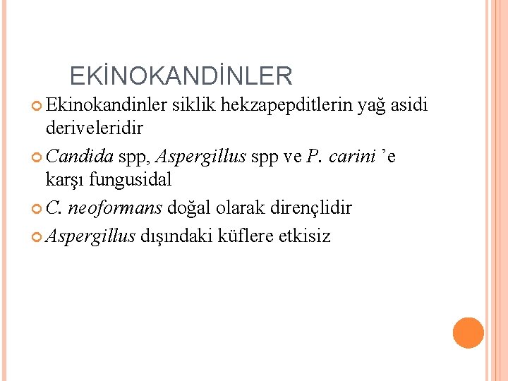 EKİNOKANDİNLER Ekinokandinler siklik hekzapepditlerin yağ asidi deriveleridir Candida spp, Aspergillus spp ve P. carini