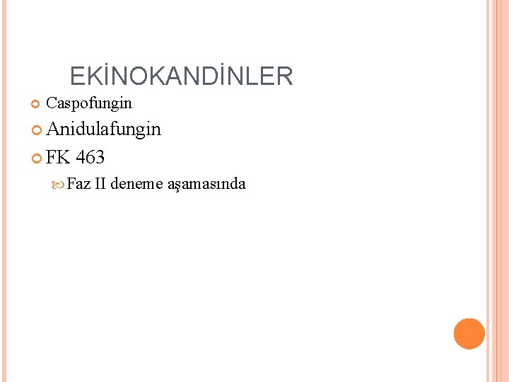 EKİNOKANDİNLER Caspofungin Anidulafungin FK 463 Faz II deneme aşamasında 