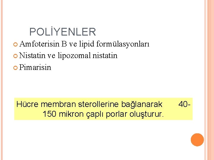 POLİYENLER Amfoterisin B ve lipid formülasyonları Nistatin ve lipozomal nistatin Pimarisin Hücre membran sterollerine