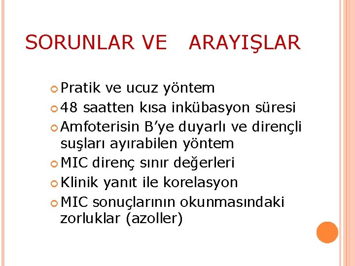 SORUNLAR VE Pratik ARAYIŞLAR ve ucuz yöntem 48 saatten kısa inkübasyon süresi Amfoterisin B’ye