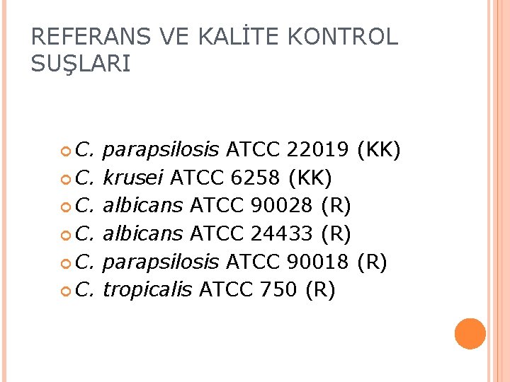REFERANS VE KALİTE KONTROL SUŞLARI C. C. C. parapsilosis ATCC 22019 (KK) krusei ATCC REFERANS VE KALİTE KONTROL SUŞLARI C. C. C. parapsilosis ATCC 22019 (KK) krusei ATCC