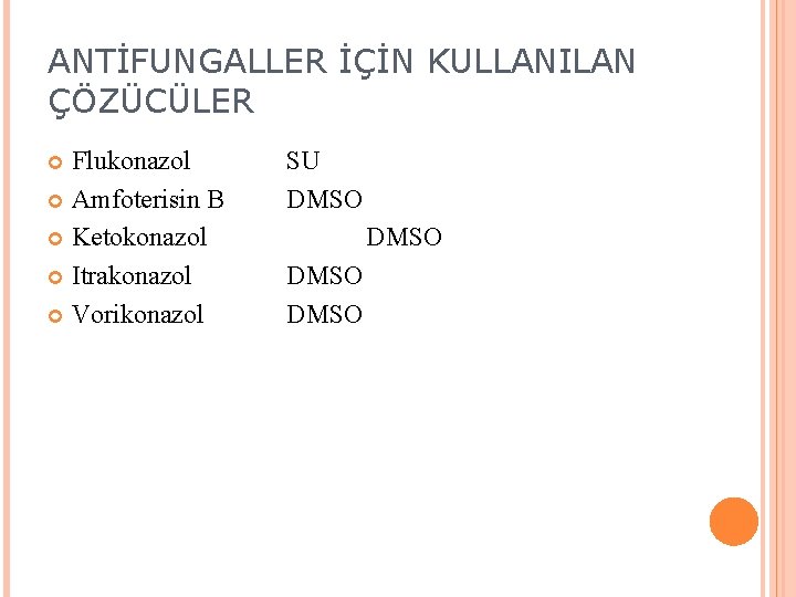 ANTİFUNGALLER İÇİN KULLANILAN ÇÖZÜCÜLER Flukonazol Amfoterisin B Ketokonazol Itrakonazol Vorikonazol SU DMSO ANTİFUNGALLER İÇİN KULLANILAN ÇÖZÜCÜLER Flukonazol Amfoterisin B Ketokonazol Itrakonazol Vorikonazol SU DMSO