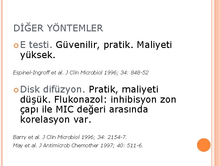 DİĞER YÖNTEMLER E testi. Güvenilir, pratik. Maliyeti yüksek. Espinel-Ingroff et al. J Clin Microbiol DİĞER YÖNTEMLER E testi. Güvenilir, pratik. Maliyeti yüksek. Espinel-Ingroff et al. J Clin Microbiol