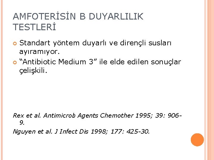 AMFOTERİSİN B DUYARLILIK TESTLERİ Standart yöntem duyarlı ve dirençli susları ayıramıyor. “Antibiotic Medium 3”