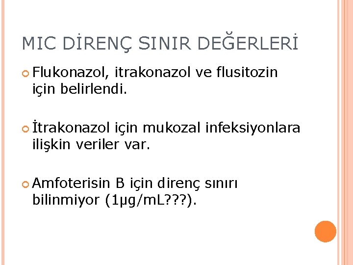 MIC DİRENÇ SINIR DEĞERLERİ Flukonazol, itrakonazol ve flusitozin için belirlendi. İtrakonazol için mukozal infeksiyonlara