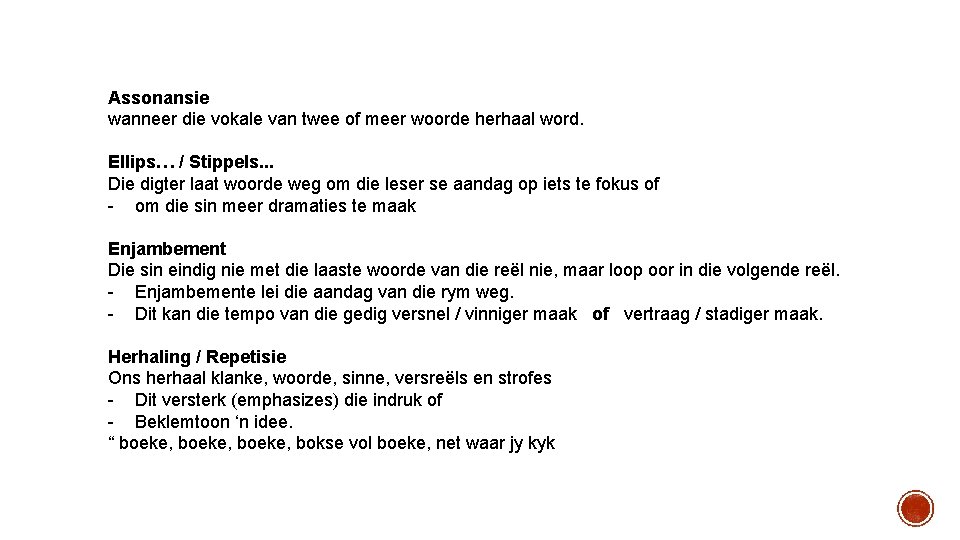 Assonansie wanneer die vokale van twee of meer woorde herhaal word. Ellips… / Stippels. Assonansie wanneer die vokale van twee of meer woorde herhaal word. Ellips… / Stippels.