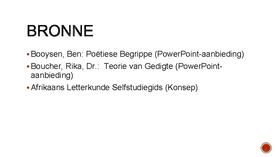 § Booysen, Ben: Poëtiese Begrippe (Power. Point-aanbieding) § Boucher, Rika, Dr. : Teorie van § Booysen, Ben: Poëtiese Begrippe (Power. Point-aanbieding) § Boucher, Rika, Dr. : Teorie van