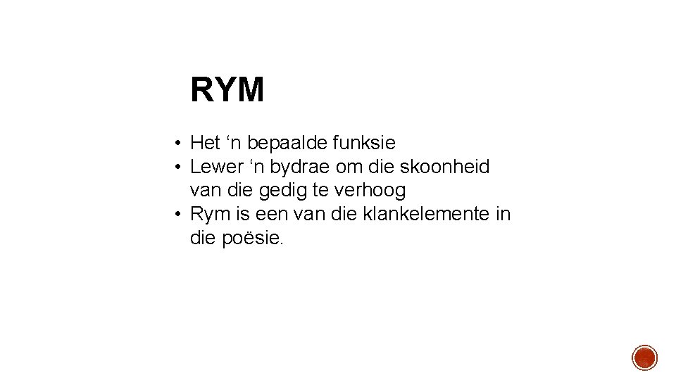 RYM • Het ‘n bepaalde funksie • Lewer ‘n bydrae om die skoonheid van RYM • Het ‘n bepaalde funksie • Lewer ‘n bydrae om die skoonheid van