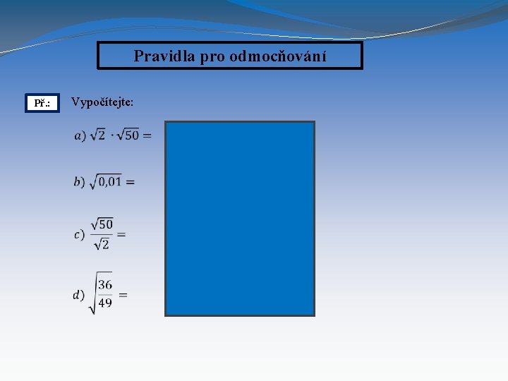 Pravidla pro odmocňování Př. : Vypočítejte: 