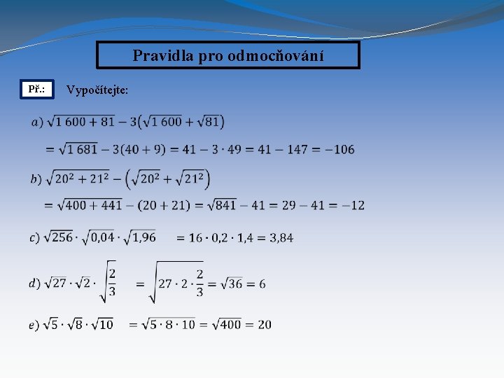 Pravidla pro odmocňování Př. : Vypočítejte: 