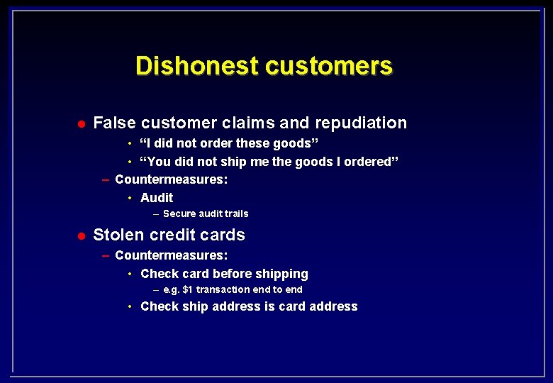 Dishonest customers l False customer claims and repudiation • “I did not order these