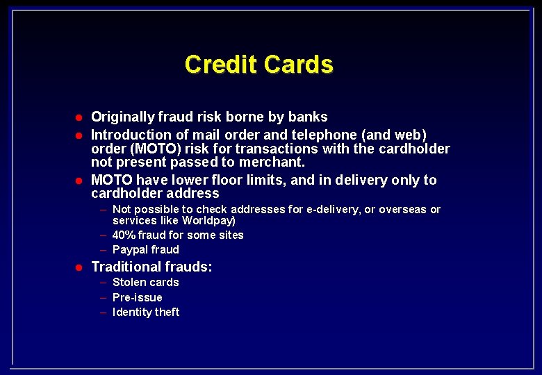 Credit Cards l l l Originally fraud risk borne by banks Introduction of mail