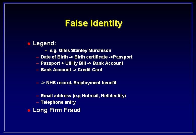 False Identity l Legend: • e. g. Giles Stanley Murchison – Date of Birth