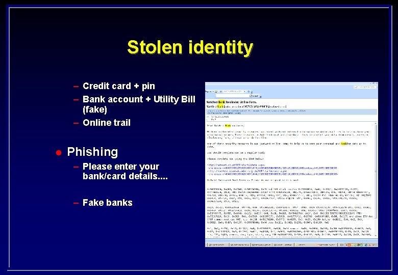 Stolen identity – Credit card + pin – Bank account + Utility Bill (fake)