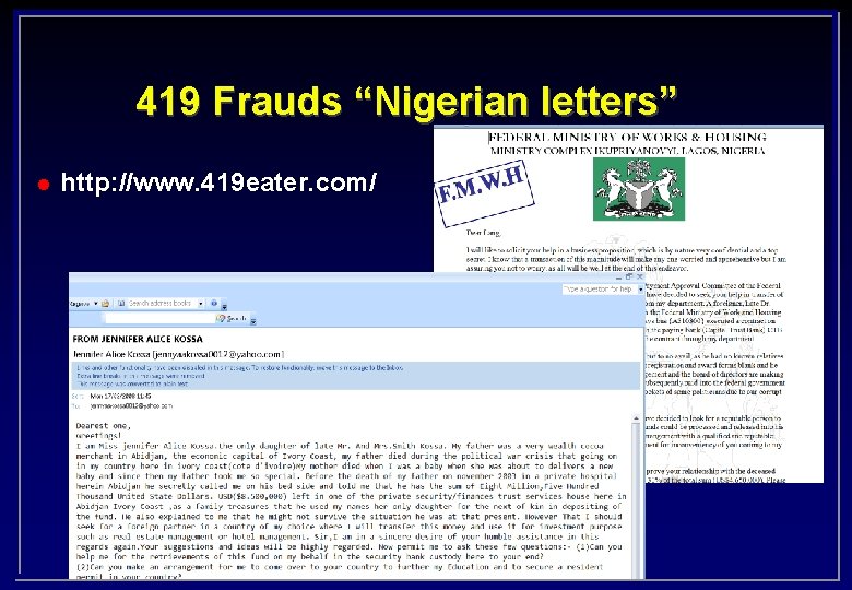 419 Frauds “Nigerian letters” l http: //www. 419 eater. com/ 