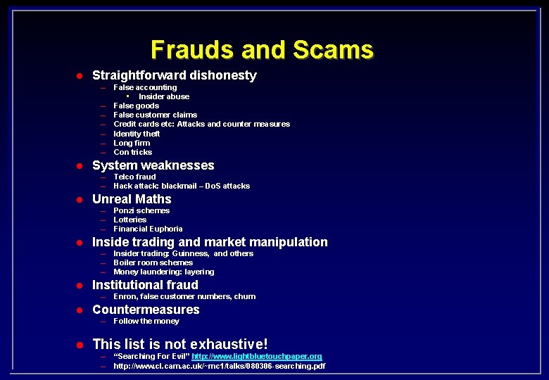 Frauds and Scams l Straightforward dishonesty – – – – l System weaknesses –