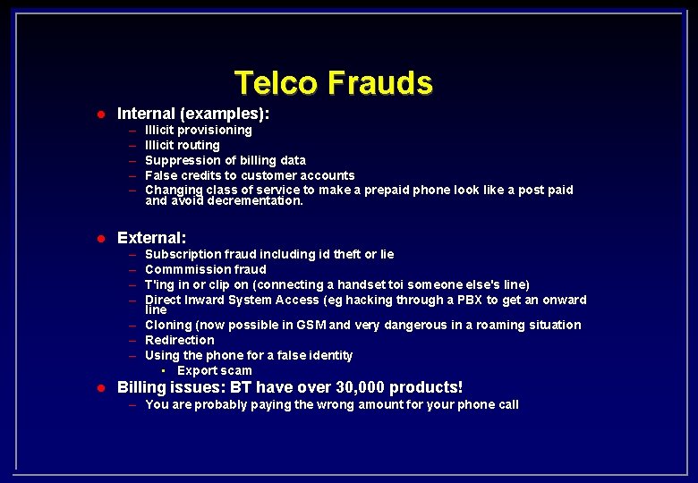 Telco Frauds l Internal (examples): – – – Illicit provisioning Illicit routing Suppression of