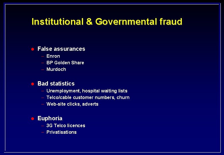 Institutional & Governmental fraud l False assurances – Enron – BP Golden Share –