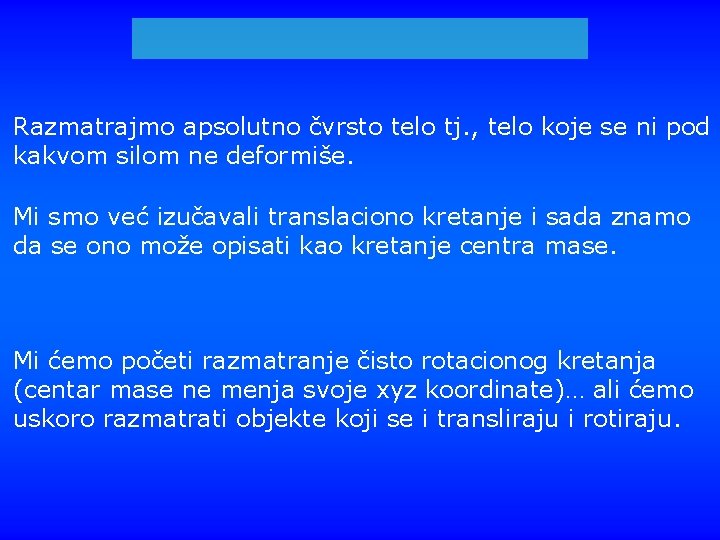 Razmatrajmo apsolutno čvrsto telo tj. , telo koje se ni pod kakvom silom ne