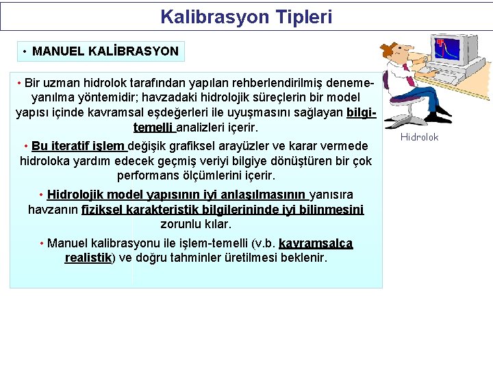 Kalibrasyon Tipleri • MANUEL KALİBRASYON • Bir uzman hidrolok tarafından yapılan rehberlendirilmiş denemeyanılma yöntemidir;