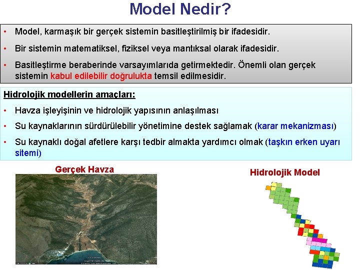 Model Nedir? • Model, karmaşık bir gerçek sistemin basitleştirilmiş bir ifadesidir. • Bir sistemin