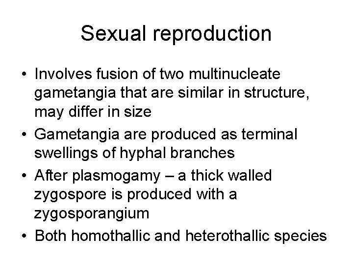 Sexual reproduction • Involves fusion of two multinucleate gametangia that are similar in structure,