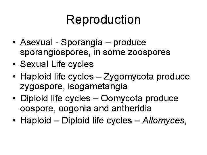 Reproduction • Asexual - Sporangia – produce sporangiospores, in some zoospores • Sexual Life