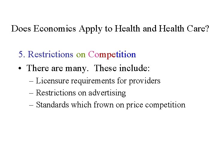 Does Economics Apply to Health and Health Care? 5. Restrictions on Competition • There