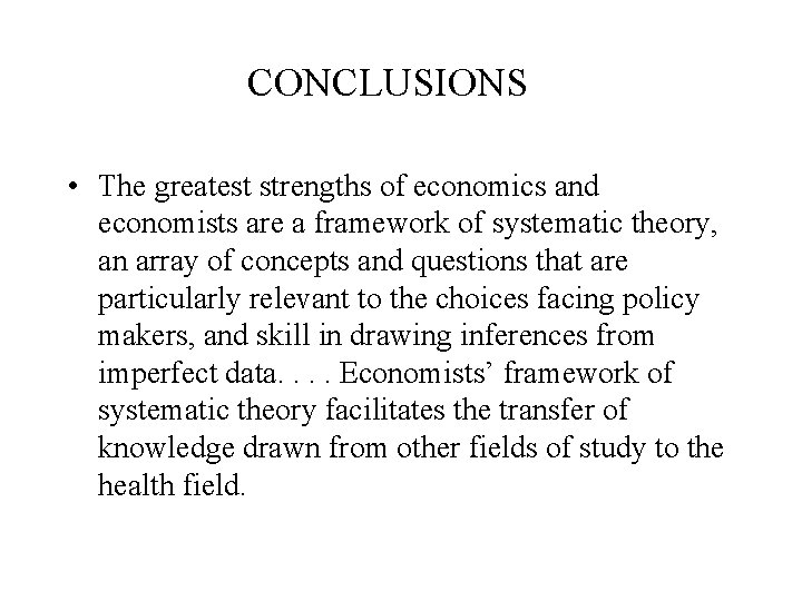 CONCLUSIONS • The greatest strengths of economics and economists are a framework of systematic