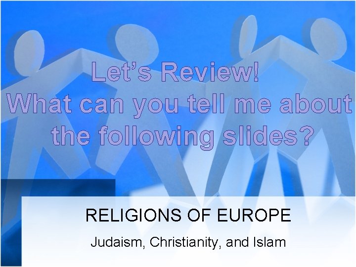 Let’s Review! What can you tell me about the following slides? RELIGIONS OF EUROPE