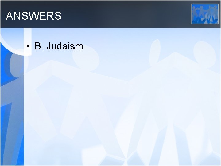 ANSWERS • B. Judaism 