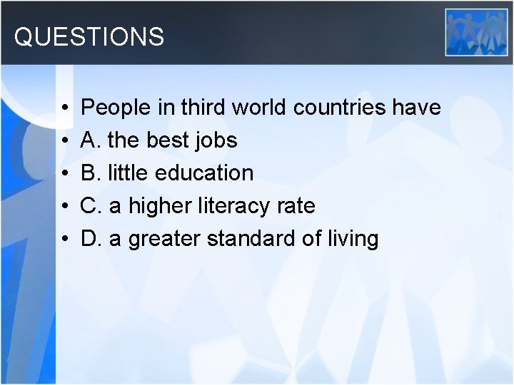 QUESTIONS • • • People in third world countries have A. the best jobs